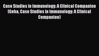 [Read Book] Case Studies in Immunology: A Clinical Companion (Geha Case Studies in Immunology: