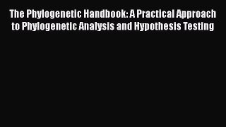 [Read Book] The Phylogenetic Handbook: A Practical Approach to Phylogenetic Analysis and Hypothesis