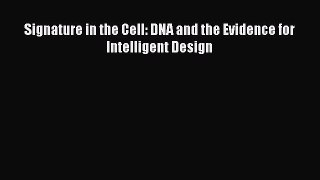 [Read Book] Signature in the Cell: DNA and the Evidence for Intelligent Design  EBook