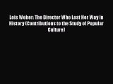 [Read book] Lois Weber: The Director Who Lost Her Way in History (Contributions to the Study