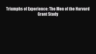 [Read Book] Triumphs of Experience: The Men of the Harvard Grant Study  EBook