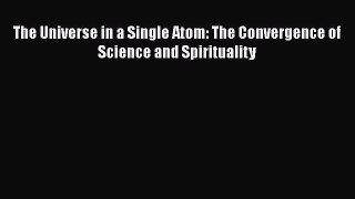 [Read Book] The Universe in a Single Atom: The Convergence of Science and Spirituality  EBook