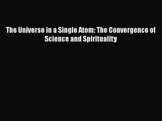 [Read Book] The Universe in a Single Atom: The Convergence of Science and Spirituality  EBook