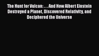 [Read Book] The Hunt for Vulcan: . . . And How Albert Einstein Destroyed a Planet Discovered