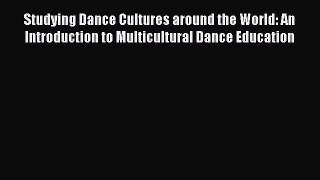 [Read book] Studying Dance Cultures around the World: An Introduction to Multicultural Dance