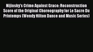 [Read book] Nijinsky's Crime Against Grace: Reconstruction Score of the Original Choreography
