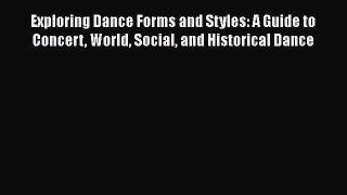 [Read book] Exploring Dance Forms and Styles: A Guide to Concert World Social and Historical