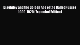 [Read book] Diaghilev and the Golden Age of the Ballet Russes 1909-1929 (Expanded Edition)