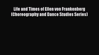 [Read book] Life and Times of Ellen von Frankenberg (Choreography and Dance Studies Series)