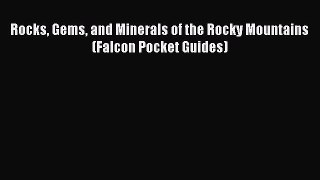 [Read Book] Rocks Gems and Minerals of the Rocky Mountains (Falcon Pocket Guides)  EBook