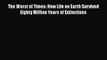 [Read Book] The Worst of Times: How Life on Earth Survived Eighty Million Years of Extinctions