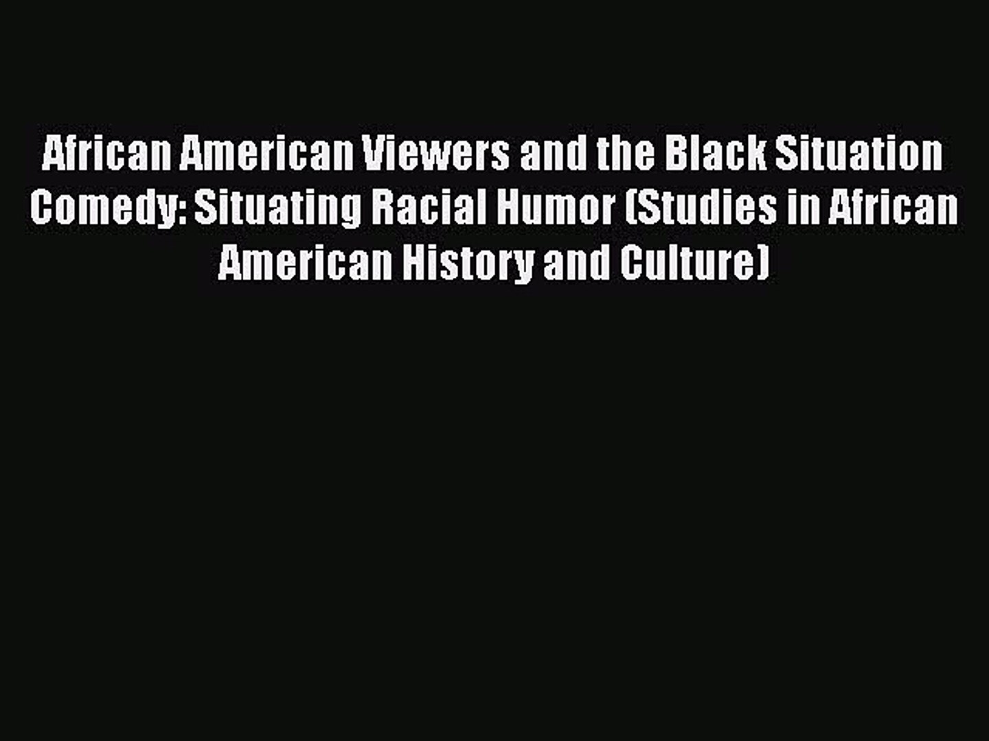 [Read book] African American Viewers and the Black Situation Comedy: Situating Racial Humor