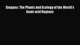 [Read Book] Steppes: The Plants and Ecology of the World's Semi-arid Regions  EBook