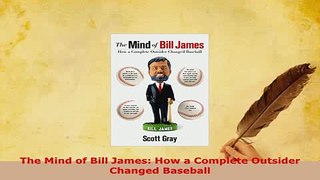 Download  The Mind of Bill James How a Complete Outsider Changed Baseball  EBook