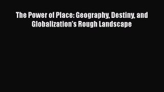 [Read Book] The Power of Place: Geography Destiny and Globalization's Rough Landscape  Read