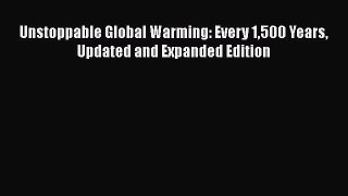[Read Book] Unstoppable Global Warming: Every 1500 Years Updated and Expanded Edition  Read