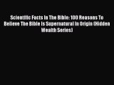[Read Book] Scientific Facts In The Bible: 100 Reasons To Believe The Bible Is Supernatural