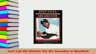 Download  Just Call Me Minnie My Six Decades in Baseball  EBook