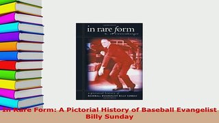 PDF  In Rare Form A Pictorial History of Baseball Evangelist Billy Sunday  EBook