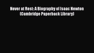 [Read Book] Never at Rest: A Biography of Isaac Newton (Cambridge Paperback Library)  Read