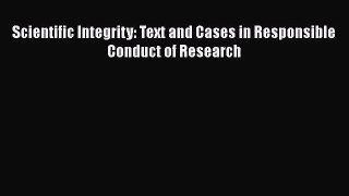 [Read Book] Scientific Integrity: Text and Cases in Responsible Conduct of Research  EBook