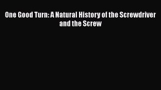 [Read Book] One Good Turn: A Natural History of the Screwdriver and the Screw  EBook