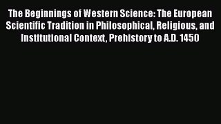 [Read Book] The Beginnings of Western Science: The European Scientific Tradition in Philosophical