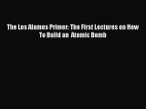 [Read Book] The Los Alamos Primer: The First Lectures on How To Build an  Atomic Bomb  Read