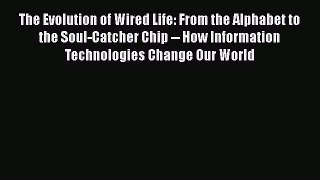 [Read Book] The Evolution of Wired Life: From the Alphabet to the Soul-Catcher Chip -- How