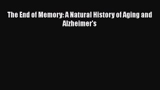 [Read Book] The End of Memory: A Natural History of Aging and Alzheimer's  Read Online