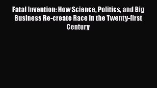 [Read Book] Fatal Invention: How Science Politics and Big Business Re-create Race in the Twenty-first