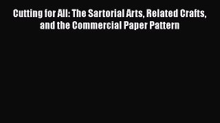 [Read book] Cutting for All: The Sartorial Arts Related Crafts and the Commercial Paper Pattern