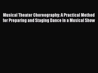 下载视频: [Read book] Musical Theater Choreography: A Practical Method for Preparing and Staging Dance