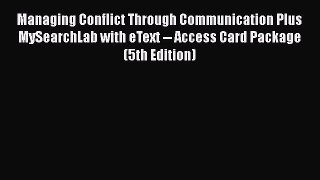 [Read book] Managing Conflict Through Communication Plus MySearchLab with eText -- Access Card