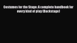 [Read book] Costumes for the Stage: A complete handbook for every kind of play (Backstage)
