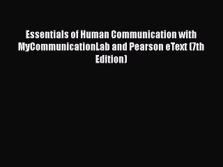 [Read book] Essentials of Human Communication with MyCommunicationLab and Pearson eText (7th