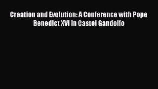 [Read Book] Creation and Evolution: A Conference with Pope Benedict XVI in Castel Gandolfo