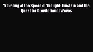 [Read Book] Traveling at the Speed of Thought: Einstein and the Quest for Gravitational Waves