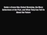 [Read Book] Under a Green Sky: Global Warming the Mass Extinctions of the Past and What They