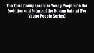 [Read Book] The Third Chimpanzee for Young People: On the Evolution and Future of the Human
