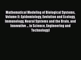 [Read Book] Mathematical Modeling of Biological Systems Volume II: Epidemiology Evolution and