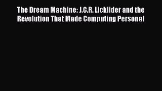 [Read Book] The Dream Machine: J.C.R. Licklider and the Revolution That Made Computing Personal
