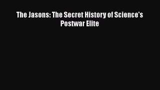 [Read Book] The Jasons: The Secret History of Science's Postwar Elite  EBook
