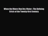 [Read Book] When the Rivers Run Dry: Water--The Defining Crisis of the Twenty-first Century