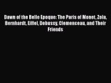 [Read Book] Dawn of the Belle Epoque: The Paris of Monet Zola Bernhardt Eiffel Debussy Clemenceau