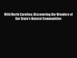 [Read Book] Wild North Carolina: Discovering the Wonders of Our State's Natural Communities