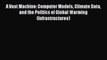 [Read Book] A Vast Machine: Computer Models Climate Data and the Politics of Global Warming