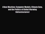 [Read Book] A Vast Machine: Computer Models Climate Data and the Politics of Global Warming