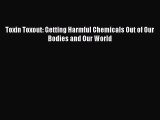 [Read Book] Toxin Toxout: Getting Harmful Chemicals Out of Our Bodies and Our World  EBook