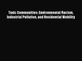 [Read Book] Toxic Communities: Environmental Racism Industrial Pollution and Residential Mobility